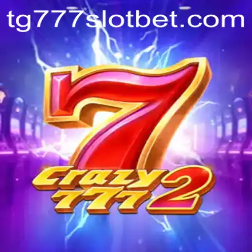 Exploring Crazy7772: Discover the Thrills of the TG777 Slot Game